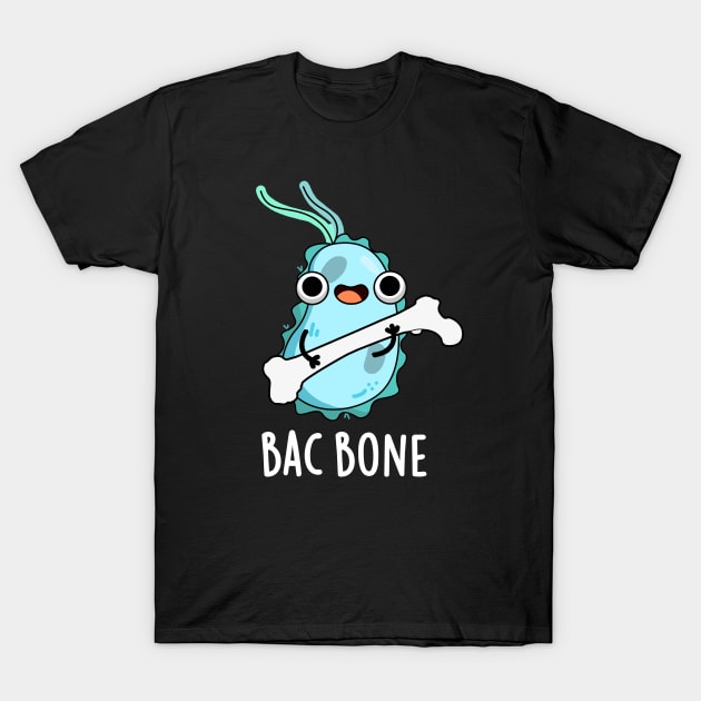 Bac Bone Cute Bacteria Pun T-Shirt by punnybone